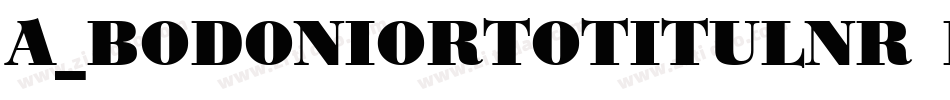 a_BodoniOrtoTitulNr Black字体转换